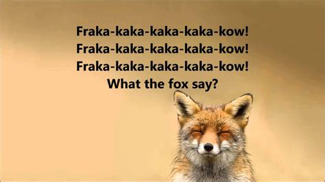 What does the fox say lyrics - Dog goes woof Cat goes meow Bird goes tweet And mouse goes squeek Cow goes moo Frog goes croak And the elephant goes toot Ducks say quack, fish goes blub And the seal goes ow ow ow But there"s one sound - That no one knows What does the fox say? Ring-ding-ding-ding-dingeringeding Wa-pa-pa-pa-pa-pa-pow Hatee-hatee-hatee-ho Tchoffo …